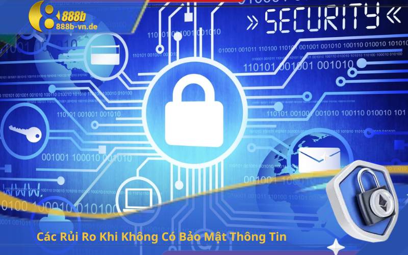 Các Rủi Ro Khi Không Có Bảo Mật Thông Tin