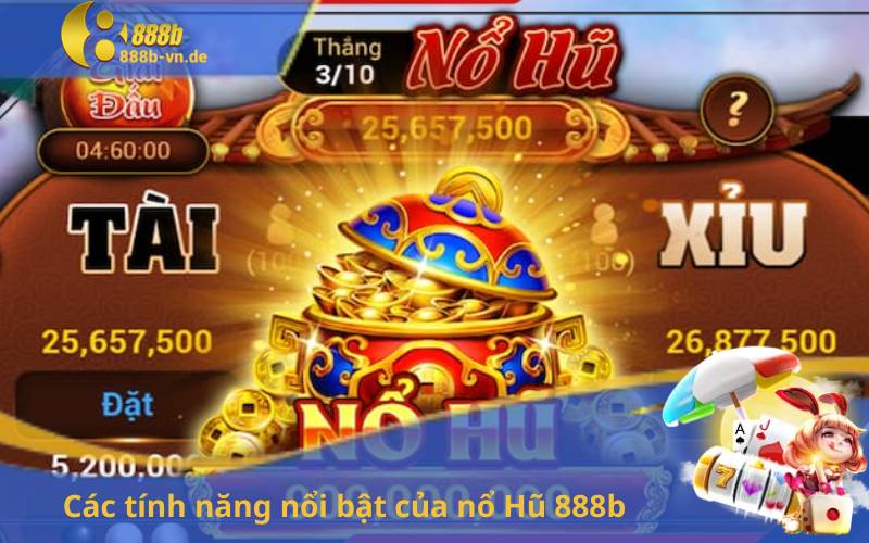 Các tính năng nổi bật của nổ Hũ 888b