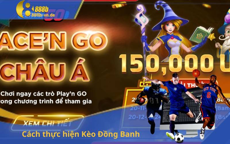 Cách thực hiện Kèo Đồng Banh