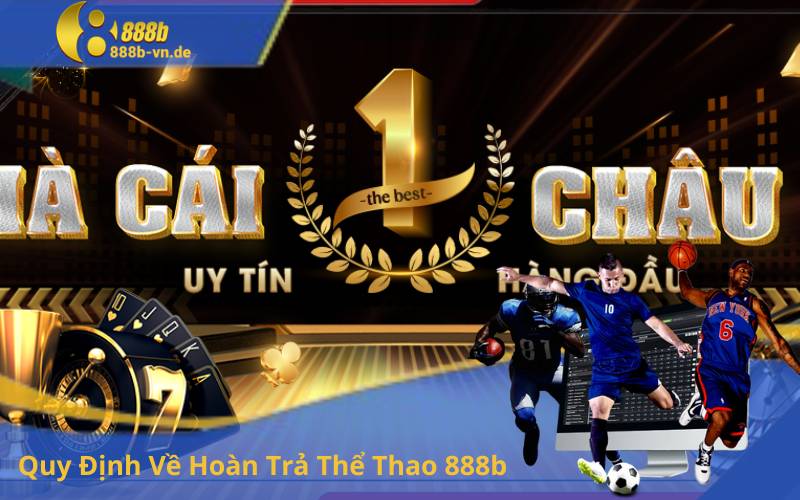 Quy Định Về Hoàn Trả Thể Thao 888b